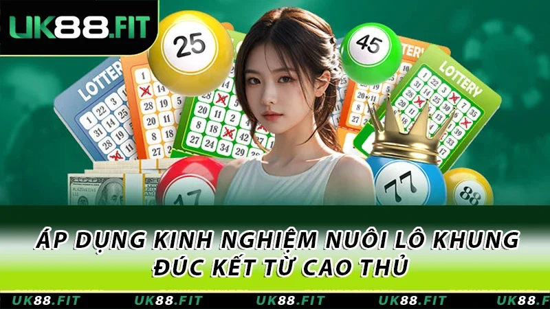 Áp dụng kinh nghiệm nuôi lô khung đúc kết từ cao thủ