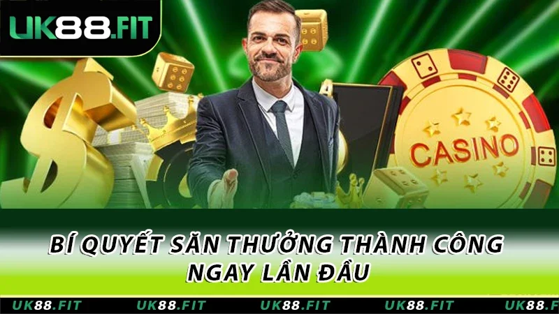 Bí quyết săn thưởng thành công ngay lần đầu
