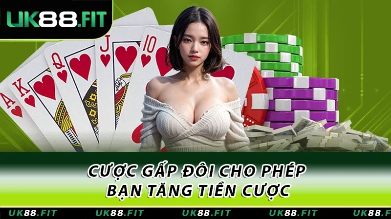 Cược gấp đôi cho phép bạn tăng tiền cược