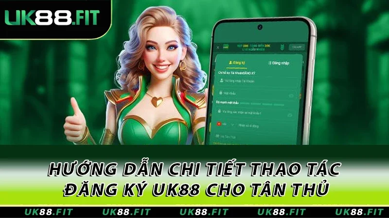 Hướng dẫn chi tiết thao tác đăng ký UK88 cho tân thủ