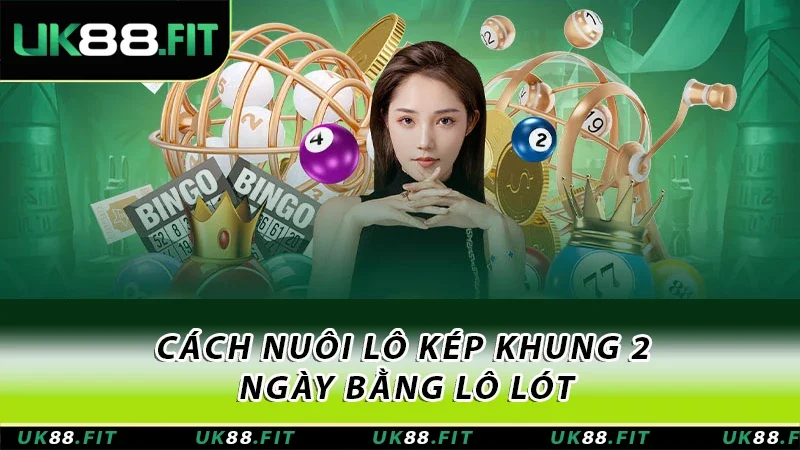 Cách nuôi lô kép khung 2 ngày bằng lô lót
