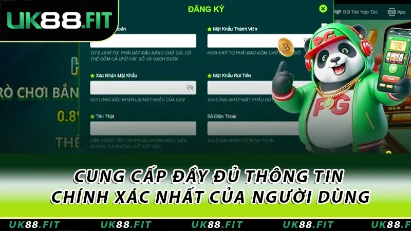 Cung cấp đầy đủ thông tin chính xác nhất của người dùng