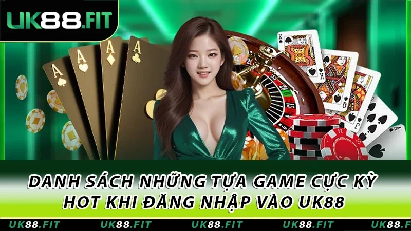 Danh sách những tựa game cực kỳ hot khi đăng nhập vào UK88