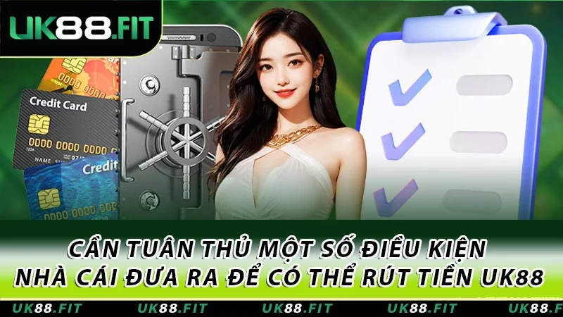 Cần tuân thủ một số điều kiện nhà cái đưa ra để có thể rút tiền UK88
