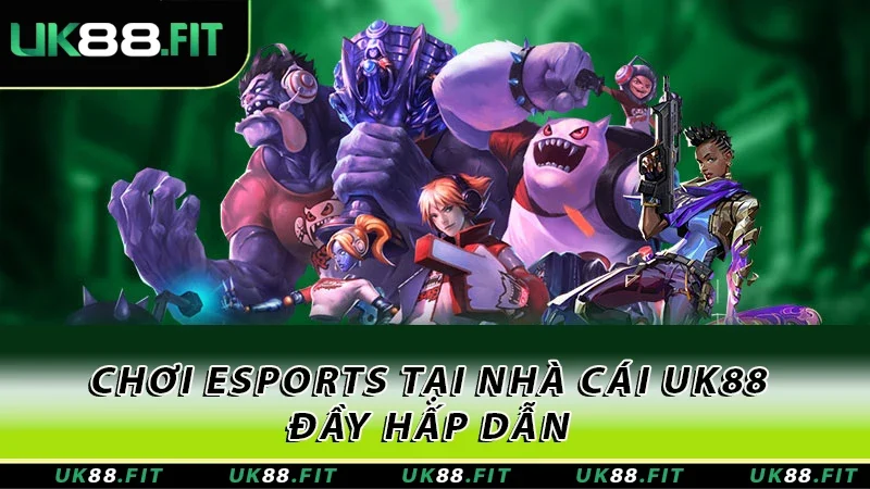 Chơi Esports tại nhà cái UK88 đầy hấp dẫn