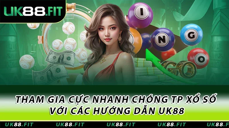 Tham gia cực nhanh chóng TP xổ số với các hướng dẫn UK88
