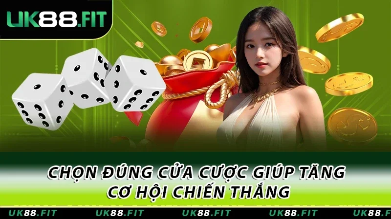 Chọn đúng cửa cược giúp tăng cơ hội chiến thắng
