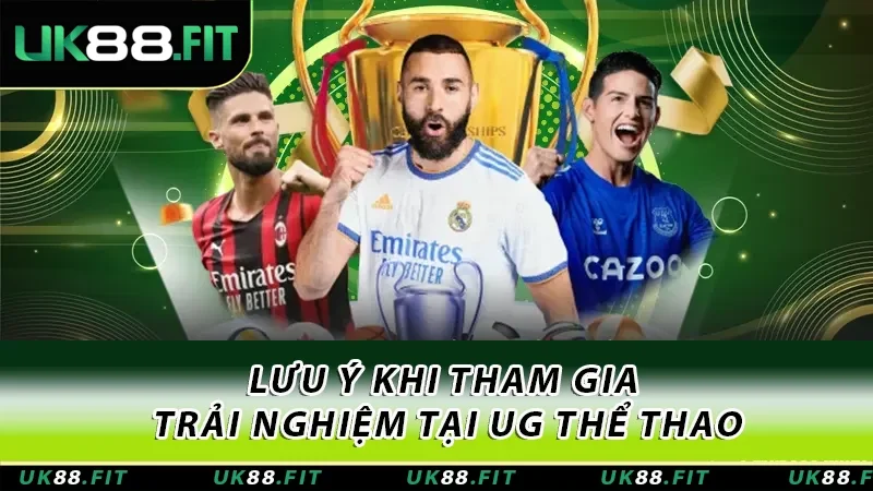 Lưu ý khi tham gia trải nghiệm tại UG thể thao