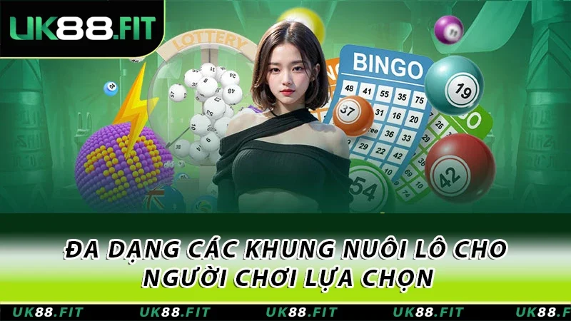 Đa dạng các khung nuôi lô cho người chơi lựa chọn