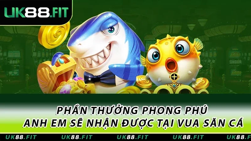 Phần thưởng phong phú anh em sẽ nhận được