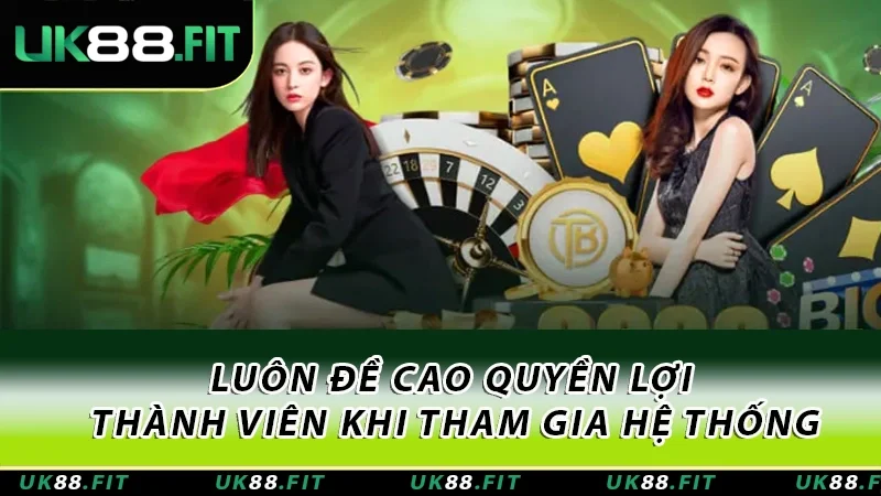 Luôn đề cao quyền lợi thành viên khi tham gia hệ thống