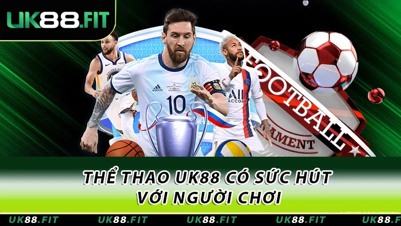 Thể thao UK88 có sức hút với người chơi
