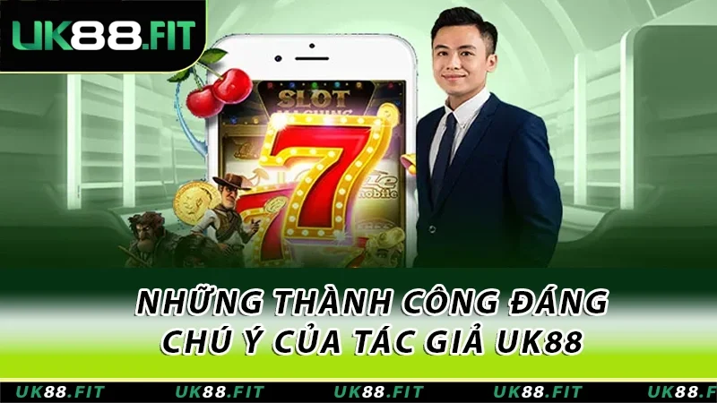 Những thành công đáng chú ý của tác giả UK88