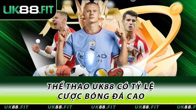 Thể thao UK88 có tỷ lệ cược bóng đá cao