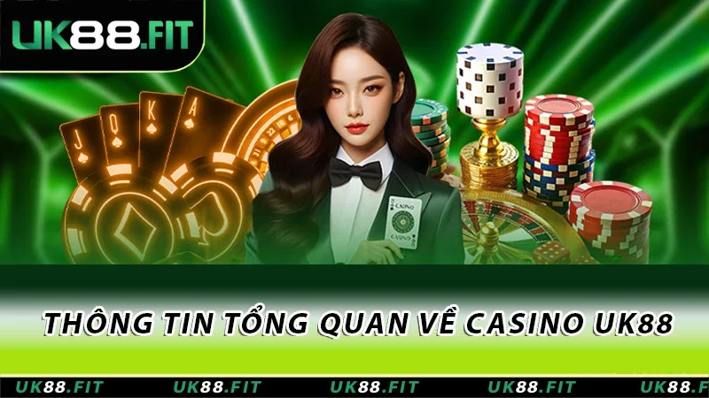 Thông tin tổng quan về casino UK88