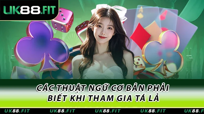 Các thuật ngữ cơ bản phải biết khi tham gia tá lả