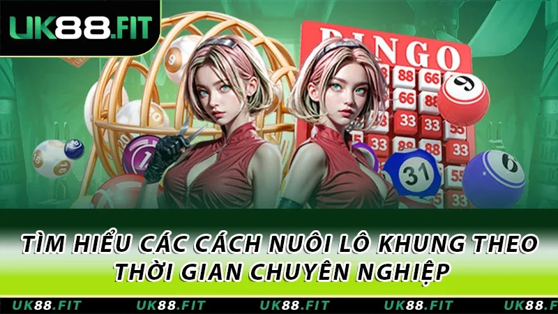 Tìm hiểu các cách nuôi lô khung theo thời gian chuyên nghiệp