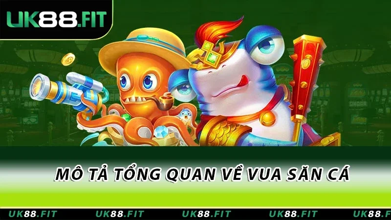 Mô tả tổng quan về Vua săn cá
