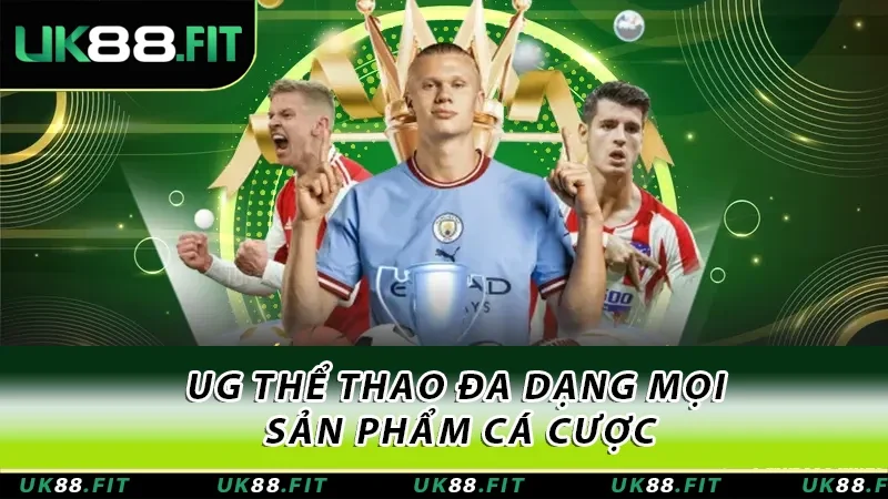 UG thể thao đa dạng mọi sản phẩm cá cược