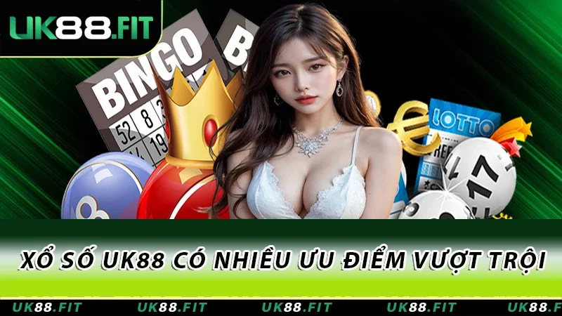 Xổ số UK88 có nhiều ưu điểm vượt trội
