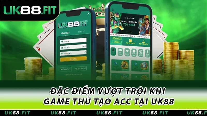 Đặc điểm vượt trội khi game thủ tạo acc tại UK88